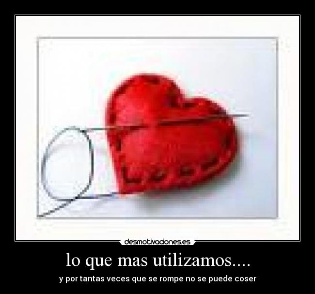 lo que mas utilizamos.... - y por tantas veces que se rompe no se puede coser