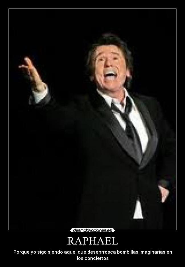 RAPHAEL - Porque yo sigo siendo aquel que desenrrosca bombillas imaginarias en los conciertos