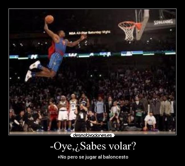 -Oye,¿Sabes volar? - 