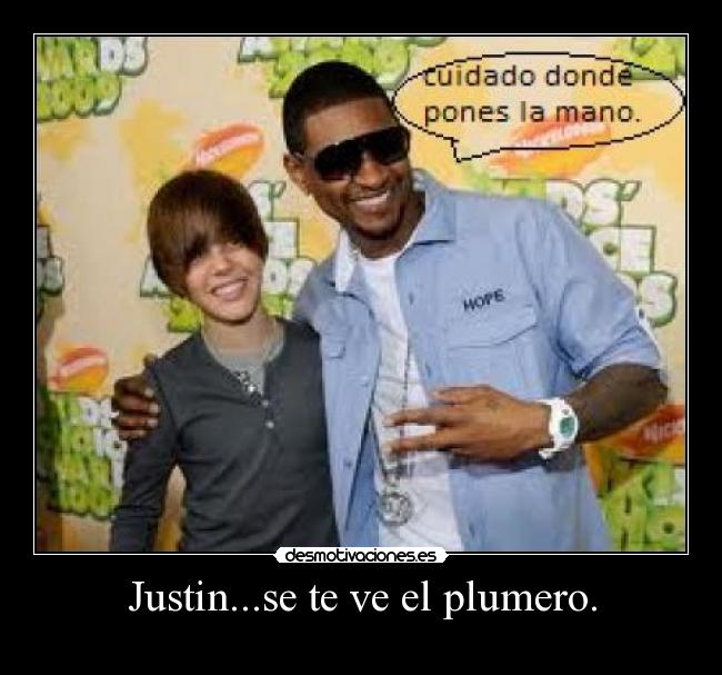 Justin...se te ve el plumero. -