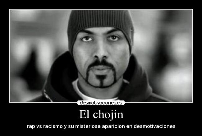 El chojin - rap vs racismo y su misteriosa aparicion en desmotivaciones