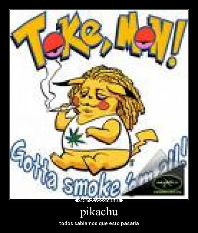 pikachu - todos sabiamos que esto pasaria