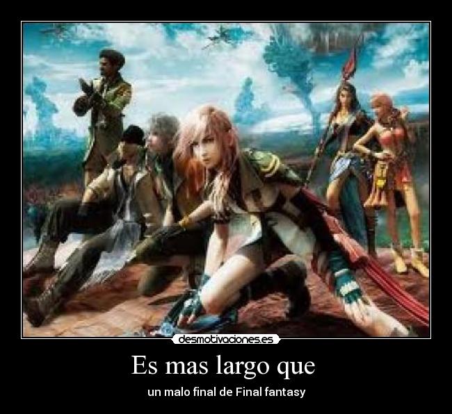 Es mas largo que  - un malo final de Final fantasy