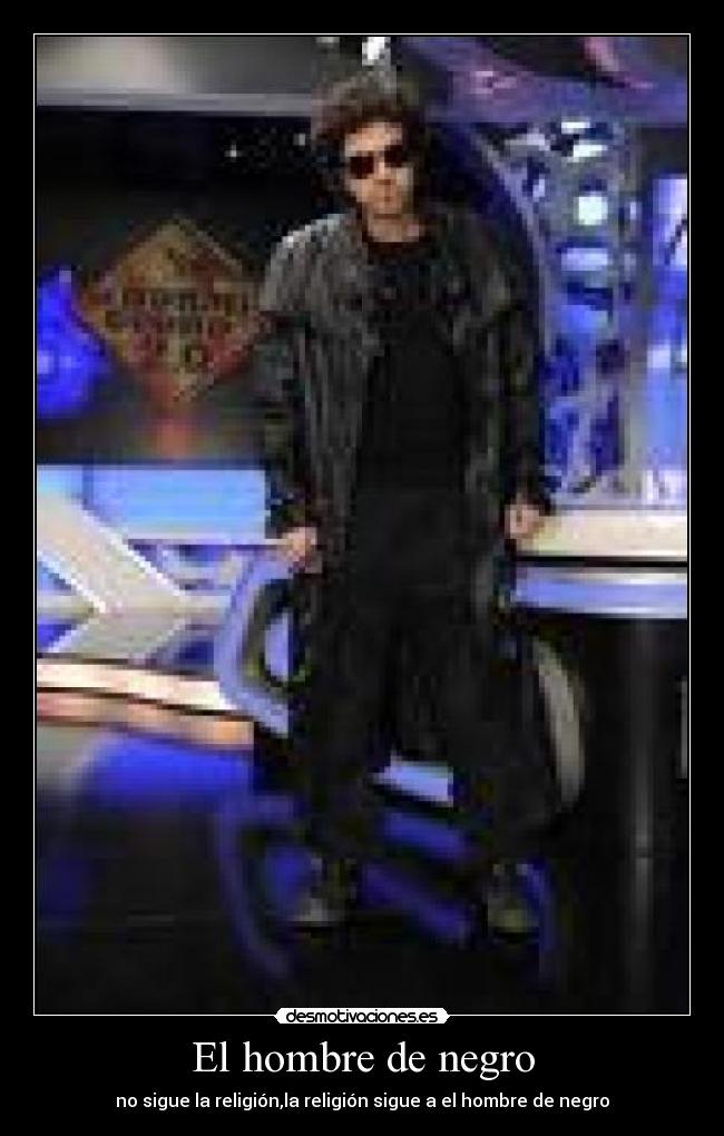 El hombre de negro - no sigue la religión,la religión sigue a el hombre de negro