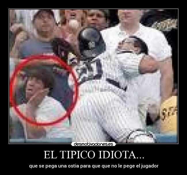 EL TIPICO IDIOTA... -