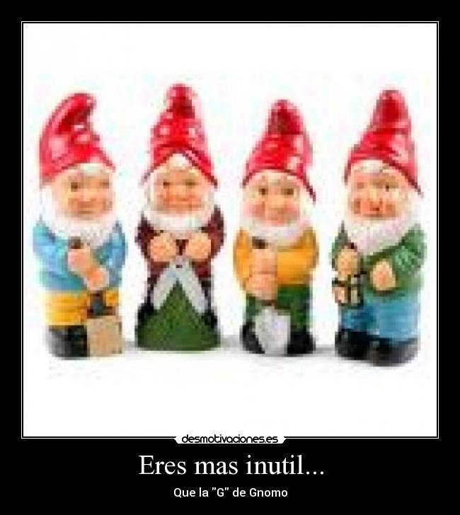 carteles inutilgnomodesmotivacionjajajaj desmotivaciones