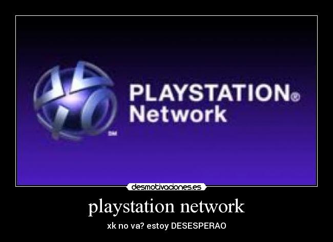 playstation network - xk no va? estoy DESESPERAO