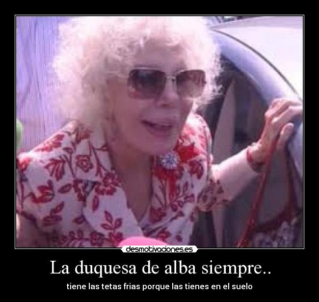 La duquesa de alba siempre.. -