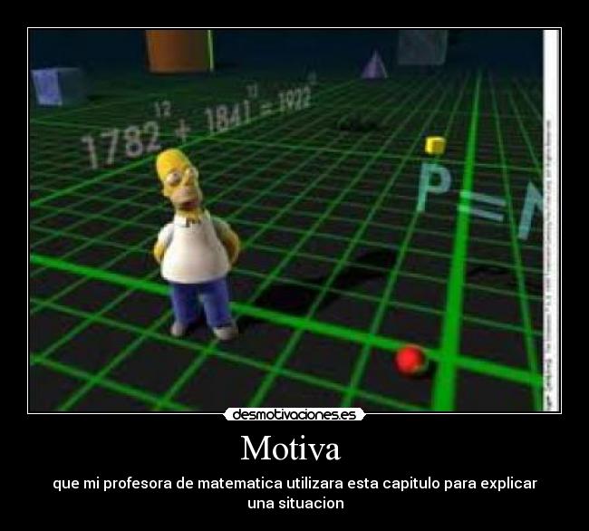 Motiva  - que mi profesora de matematica utilizara esta capitulo para explicar una situacion