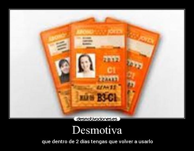 Desmotiva - que dentro de 2 días tengas que volver a usarlo