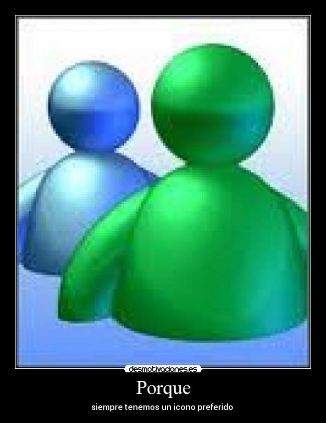 Porque - siempre tenemos un icono preferido 
