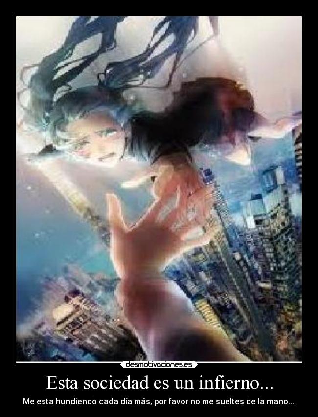 Esta sociedad es un infierno... -