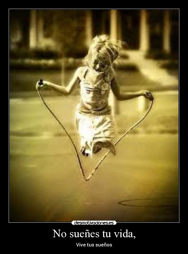 No sueñes tu vida, - 