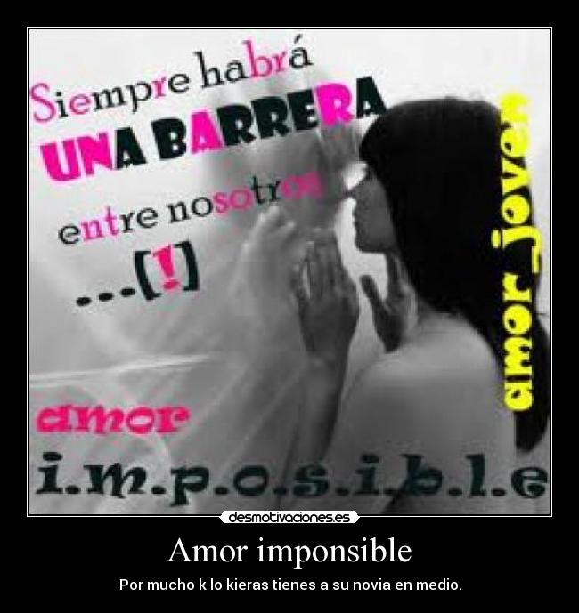 Amor imponsible - Por mucho k lo kieras tienes a su novia en medio.