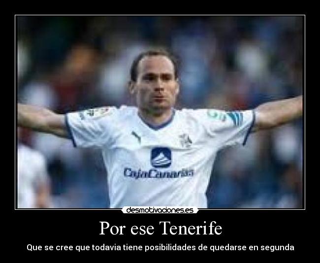 Por ese Tenerife - Que se cree que todavia tiene posibilidades de quedarse en segunda