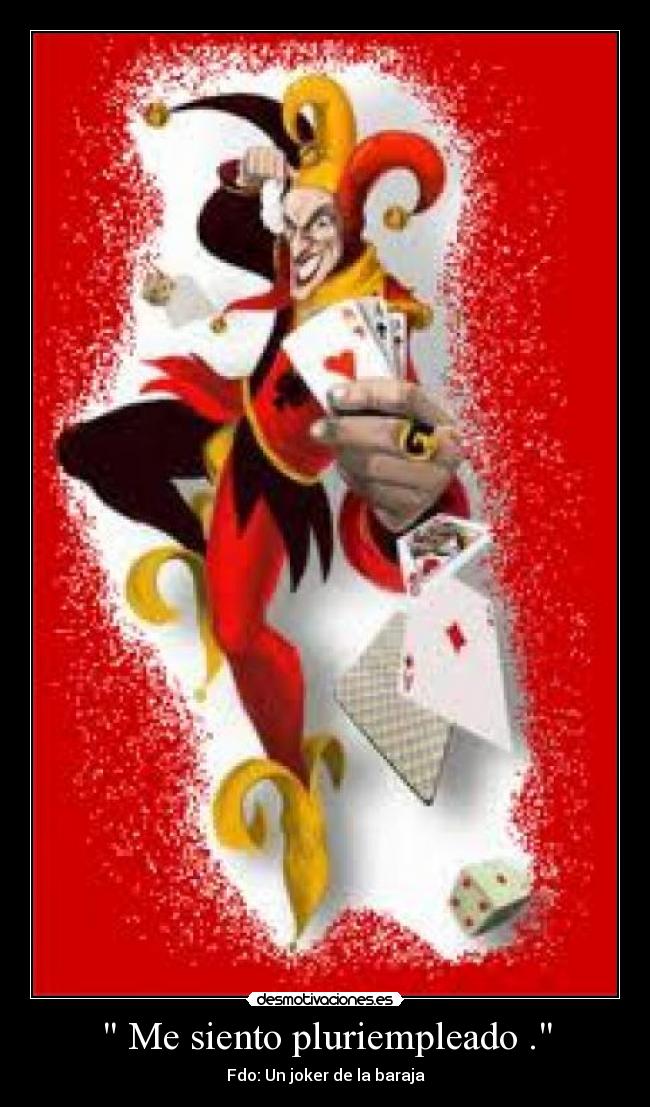 Me siento pluriempleado . -