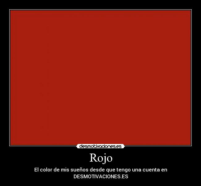 Rojo - El color de mis sueños desde que tengo una cuenta en DESMOTIVACIONES.ES