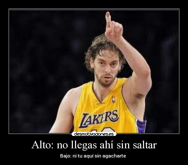 Alto: no llegas ahí sin saltar - Bajo: ni tu aquí sin agacharte  