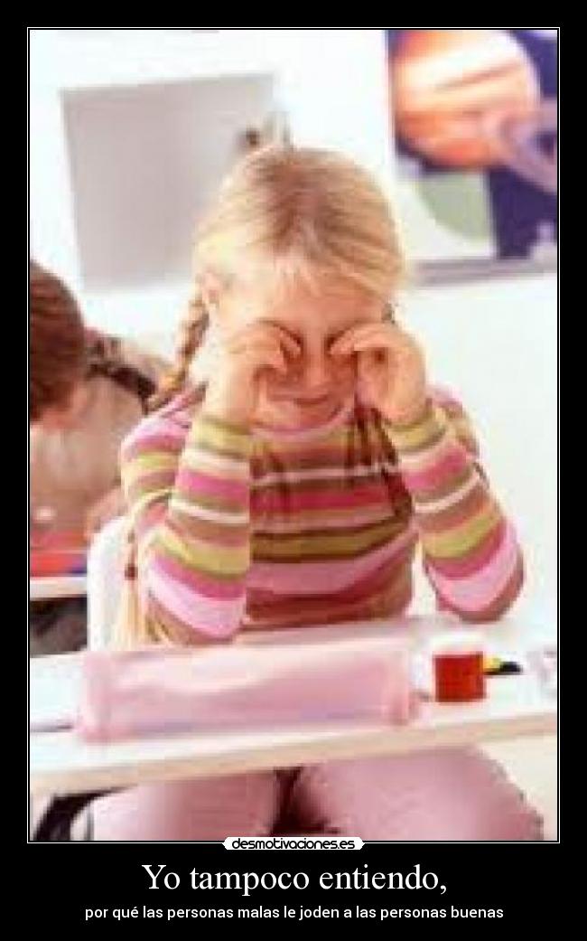 Yo tampoco entiendo, -