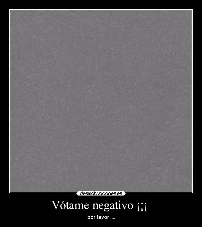 Vótame negativo ¡¡¡  - 