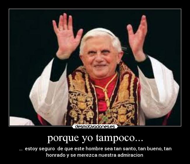 porque yo tampoco... - 