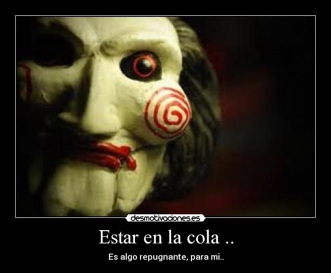 Estar en la cola .. -