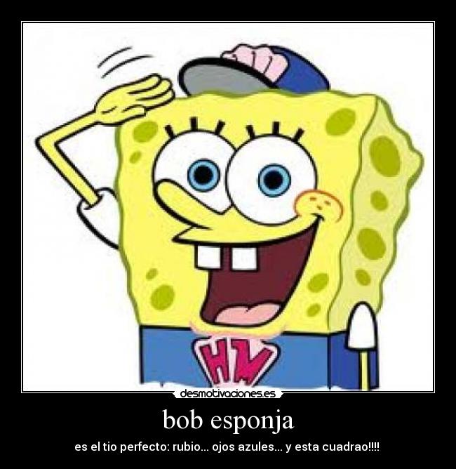 carteles bob espoja tio perfecto desmotivaciones