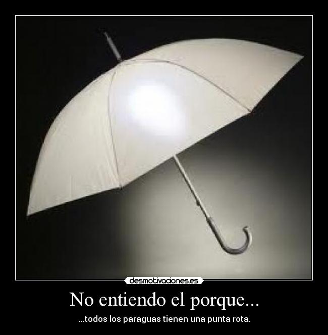 No entiendo el porque... - ...todos los paraguas tienen una punta rota.