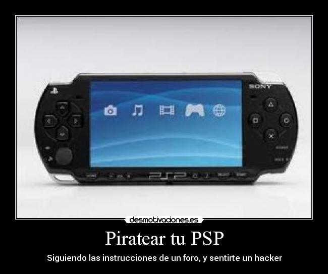 Piratear tu PSP - Siguiendo las instrucciones de un foro, y sentirte un hacker