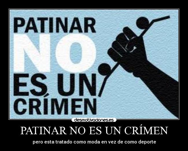 PATINAR NO ES UN CRÍMEN - pero esta tratado como moda en vez de como deporte