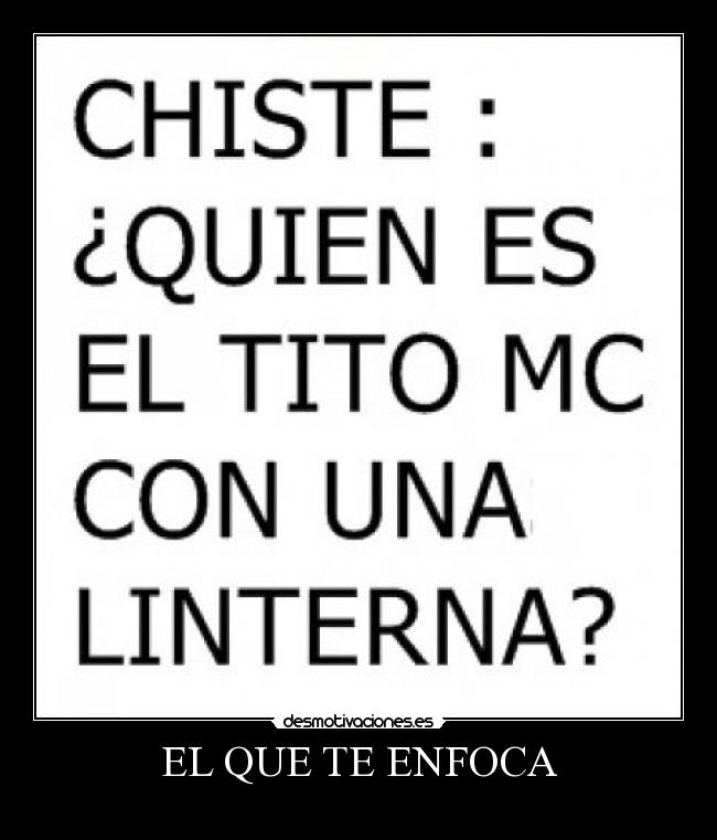 EL QUE TE ENFOCA -
