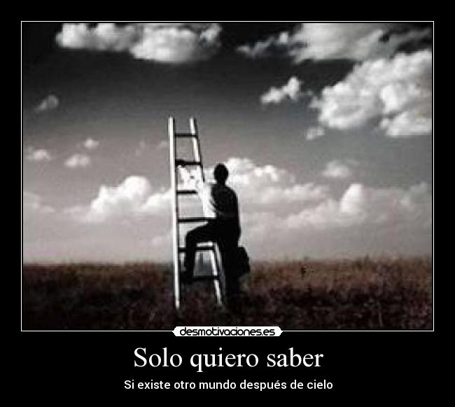Solo quiero saber - Si existe otro mundo después de cielo