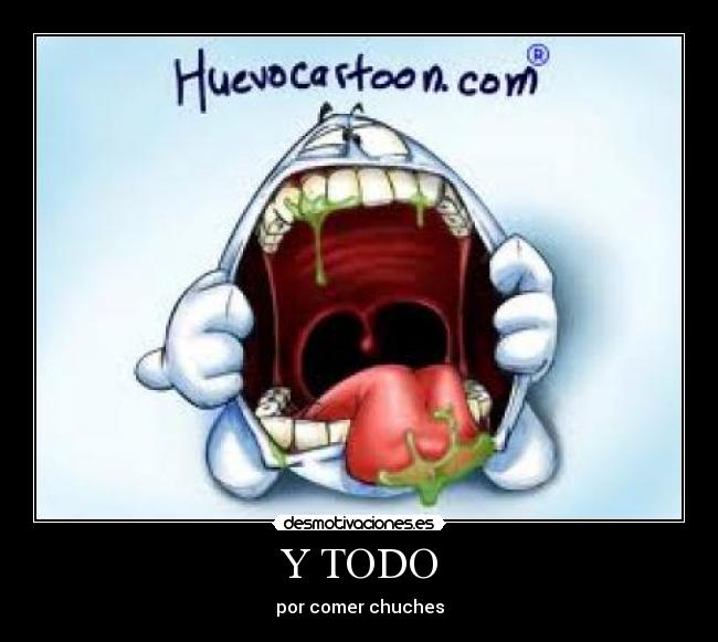 Y TODO - por comer chuches