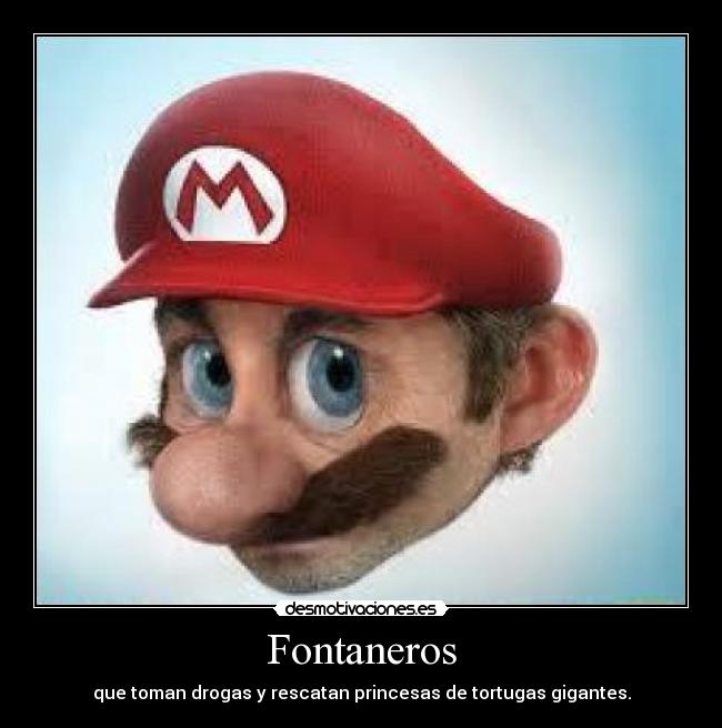 Fontaneros - que toman drogas y rescatan princesas de tortugas gigantes.