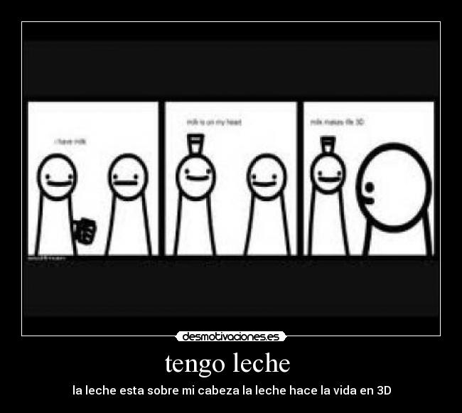 tengo leche - la leche esta sobre mi cabeza la leche hace la vida en 3D