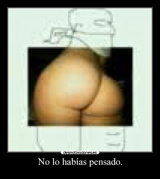 No lo habías pensado. - 