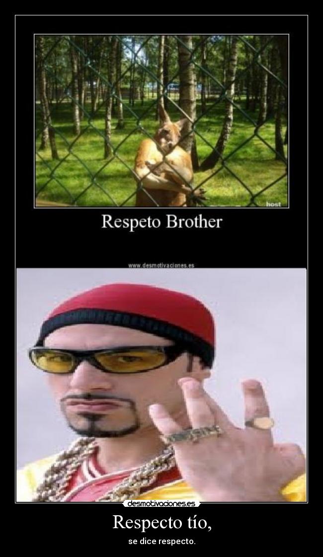 Respecto tío, - 