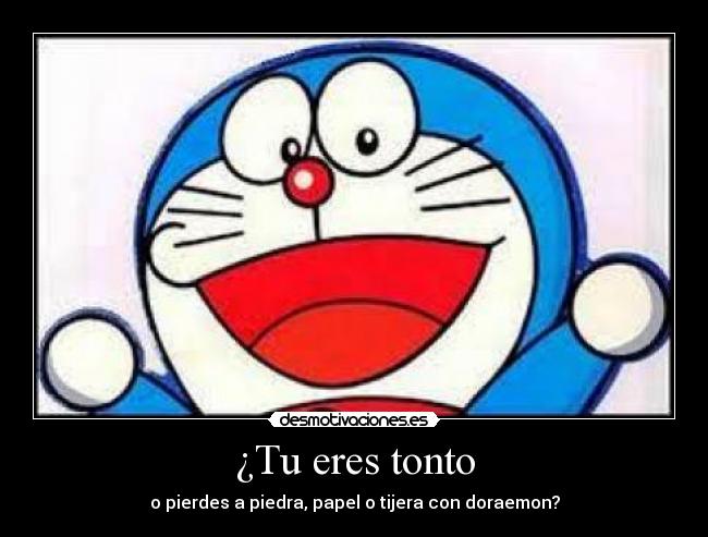 ¿Tu eres tonto - o pierdes a piedra, papel o tijera con doraemon?