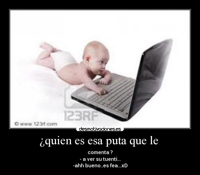 ¿quien es esa puta que le -