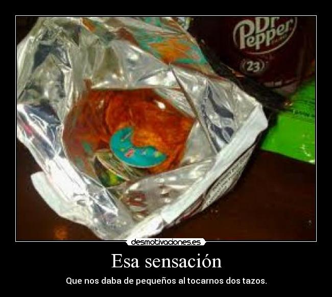 Esa sensación - Que nos daba de pequeños al tocarnos dos tazos.