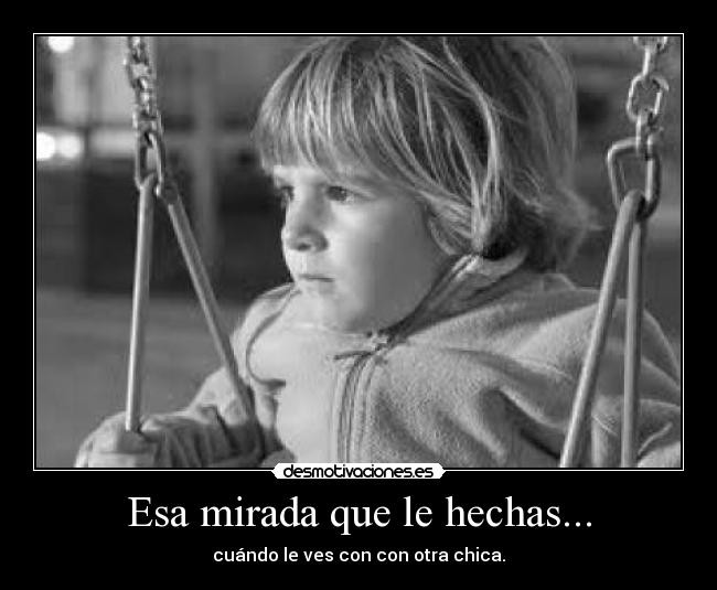Esa mirada que le hechas... - 