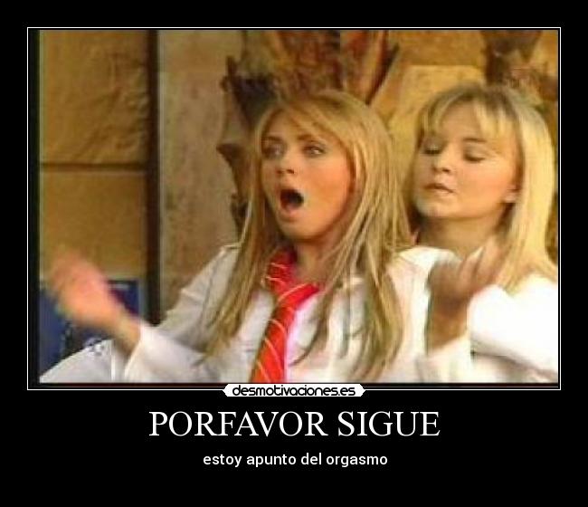 PORFAVOR SIGUE - 