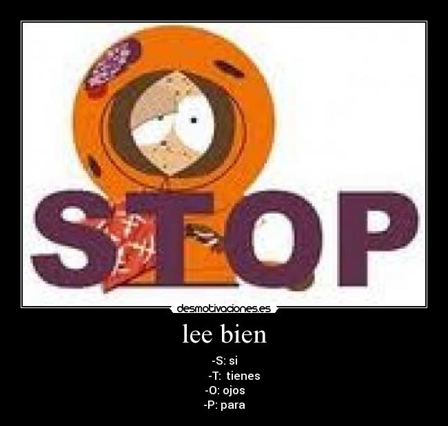 lee bien - -S: si
-T: tienes
-O: ojos
-P: para