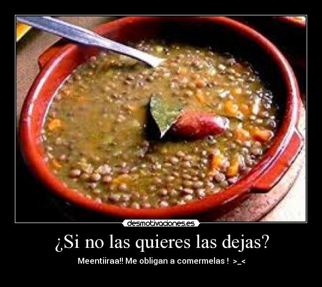 ¿Si no las quieres las dejas? -