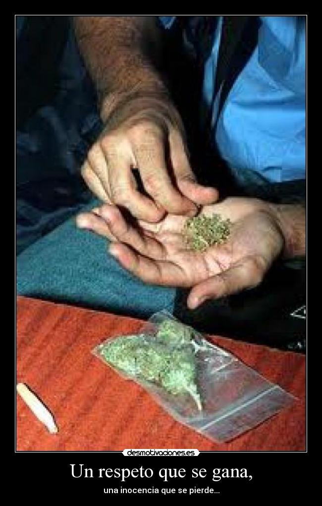 Un respeto que se gana, - una inocencia que se pierde...