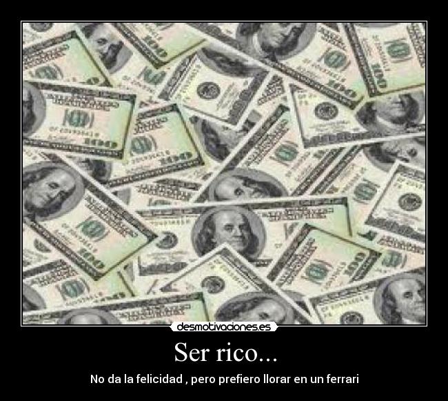 Ser rico... -