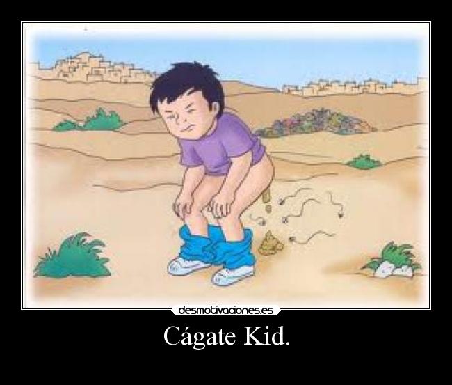 Cágate Kid. - 