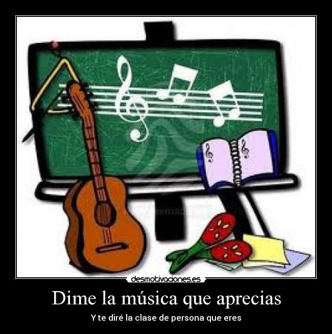 Dime la música que aprecias -