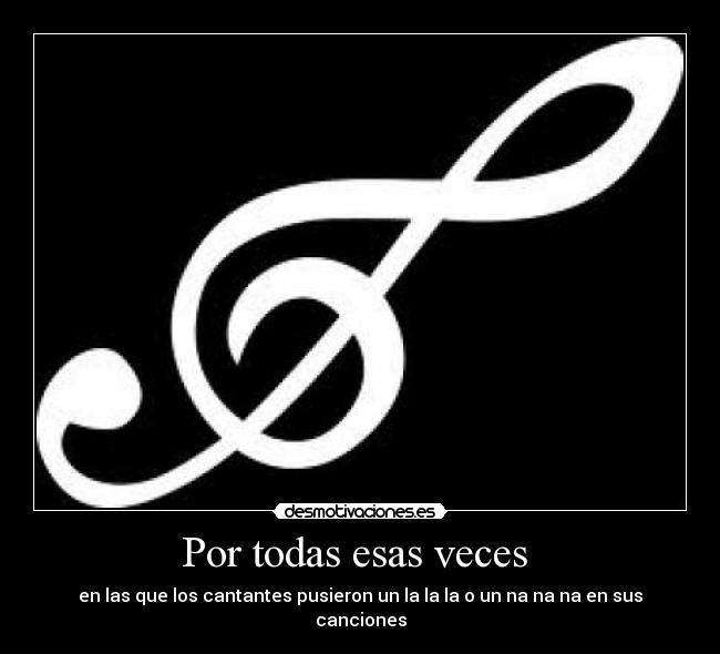 Por todas esas veces - en las que los cantantes pusieron un la la la o un na na na en sus canciones