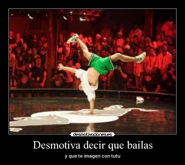 Desmotiva decir que bailas -